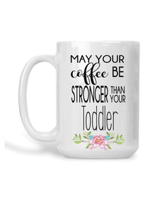 May your toddler be stronger than your coffee