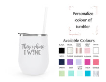 Load image into Gallery viewer, They wine, I wine - stainless steel wine tumbler
